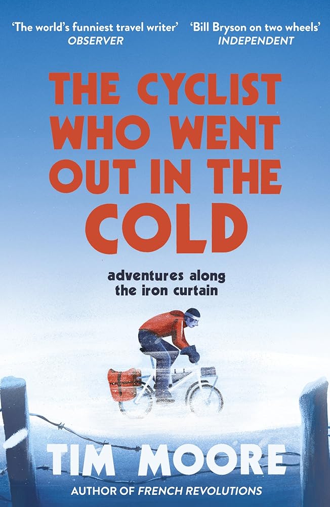 The Cyclist Who Went Out in the Cold: Adventures Along the Iron Curtain Trail cover image
