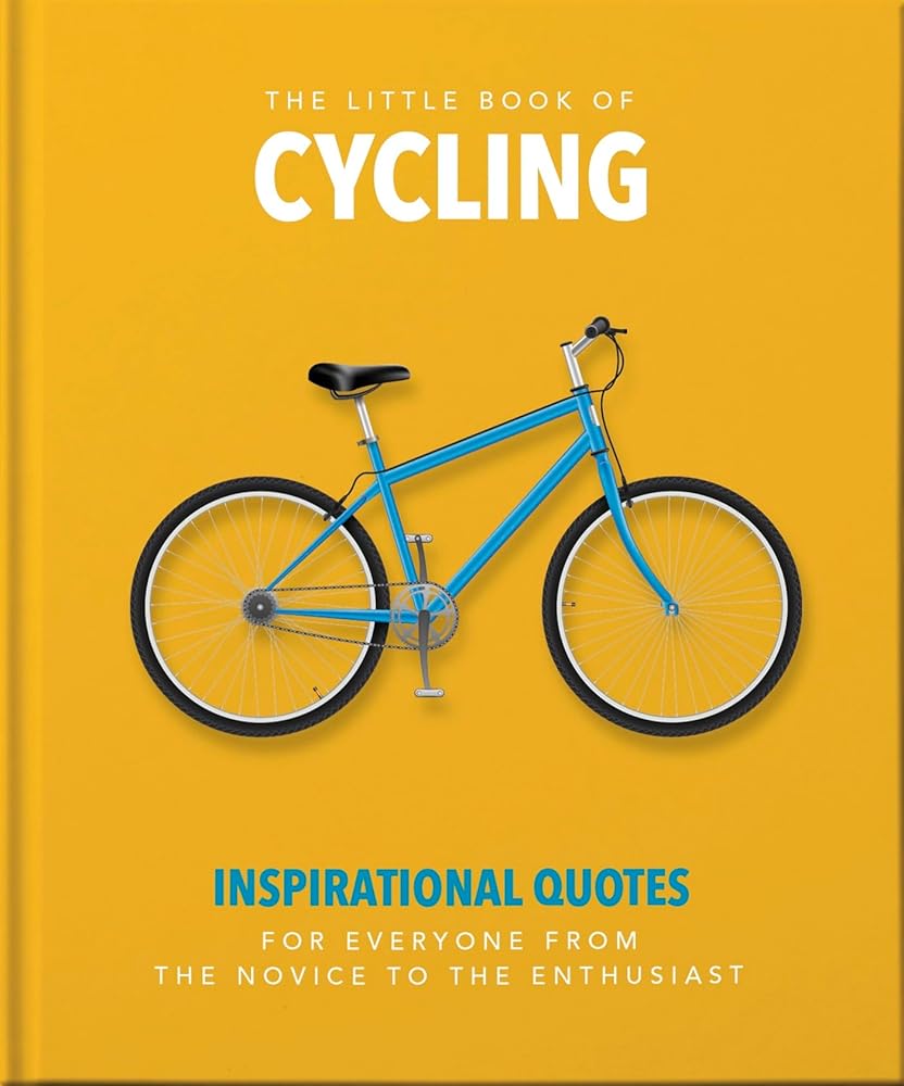 The Little Book of Cycling: Inspirational quotes for everyone, from the novice to the enthusiast (The Little Books of Sports, 2) cover image