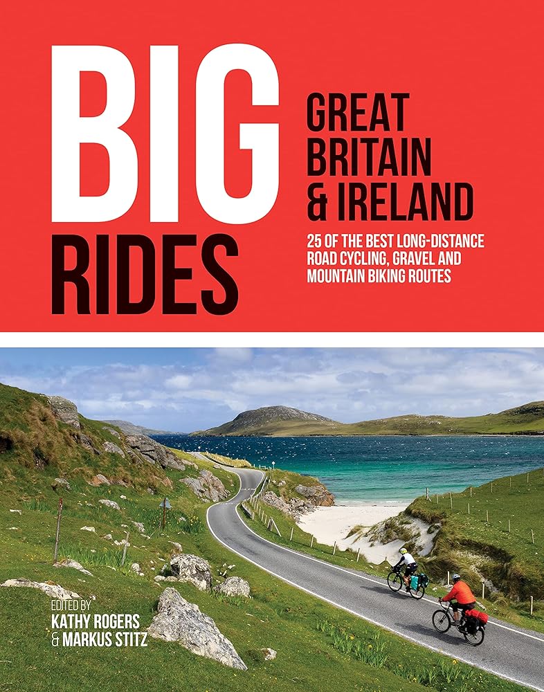 Big Rides: Great Britain & Ireland: 25 of the best long-distance road cycling, gravel and mountain biking routes cover image