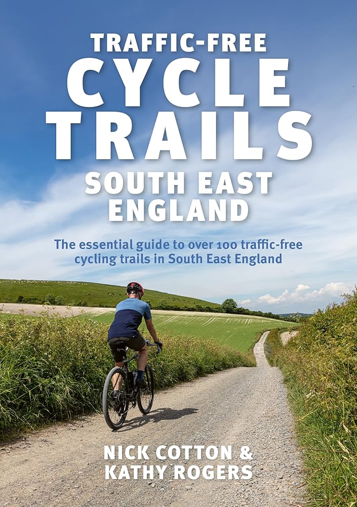Traffic-Free Cycle Trails South East England: The essential guide to over 100 traffic-free cycling trails in South East England: 2 cover image