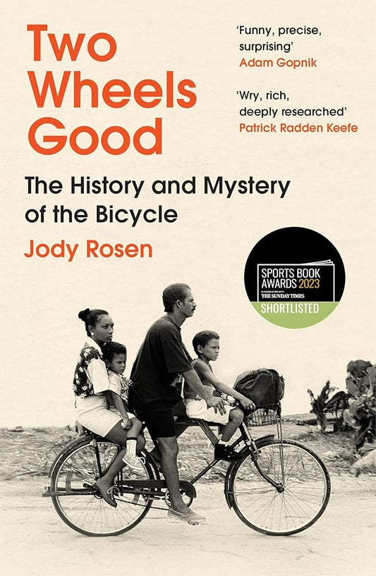 Two Wheels Good: The History and Mystery of the Bicycle (Shortlisted for the Sunday Times Sports Book Awards 2023) cover image