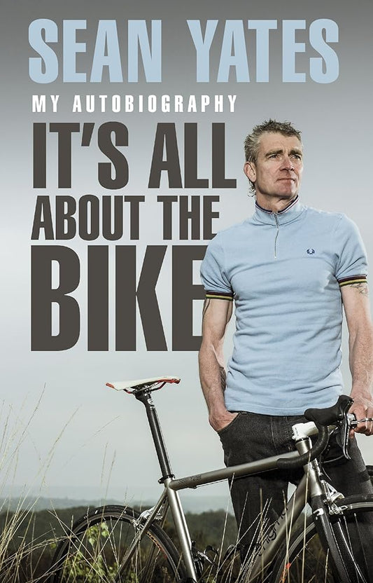 Sean Yates: It's All About the Bike: My Autobiography cover image
