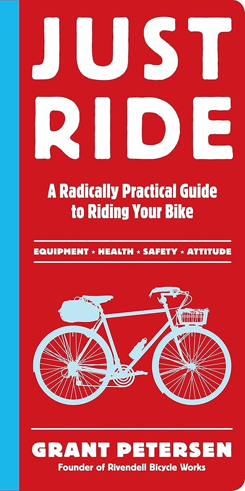 Just Ride: A Radically Practical Guide to Riding Your Bike cover image