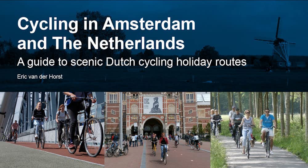 Cycling in Amsterdam and The Netherlands: A guide to scenic Dutch cycling holiday routes cover image