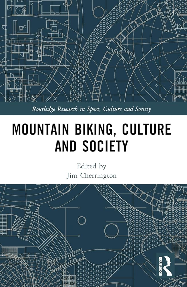 Mountain Biking, Culture and Society (Routledge Research in Sport, Culture and Society) cover image