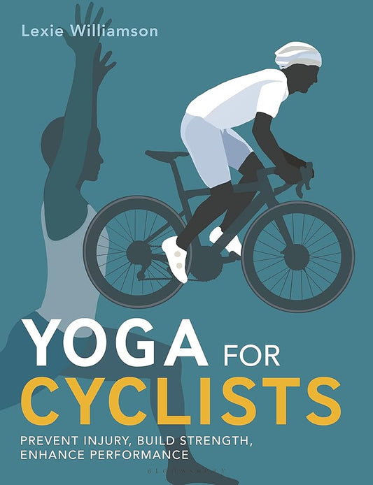 Yoga for Cyclists: Prevent injury, build strength, enhance performance cover image