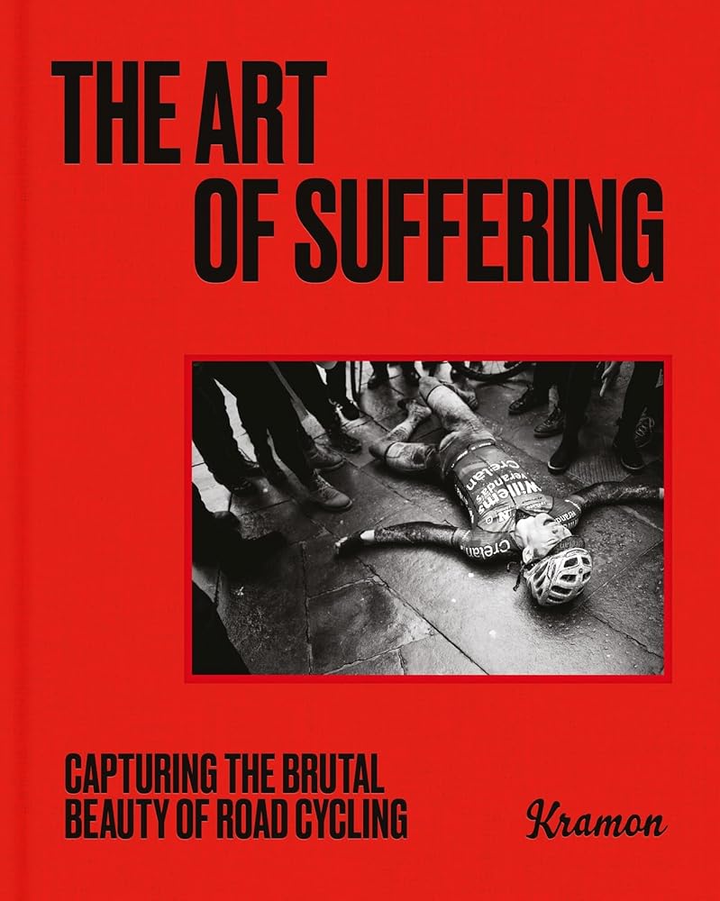 The Art of Suffering: Capturing the brutal beauty of road cycling with foreword by Wout van Aert cover image