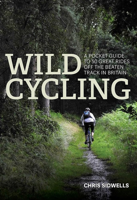 Wild Cycling: A pocket guide to 50 great rides off the beaten track in Britain cover image