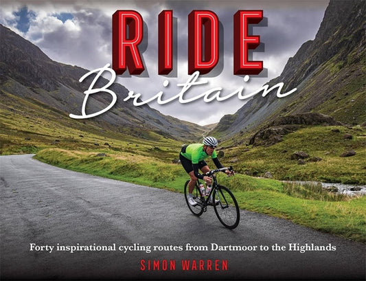 Ride Britain: Forty inspirational cycling routes from Dartmoor to the Highlands cover image