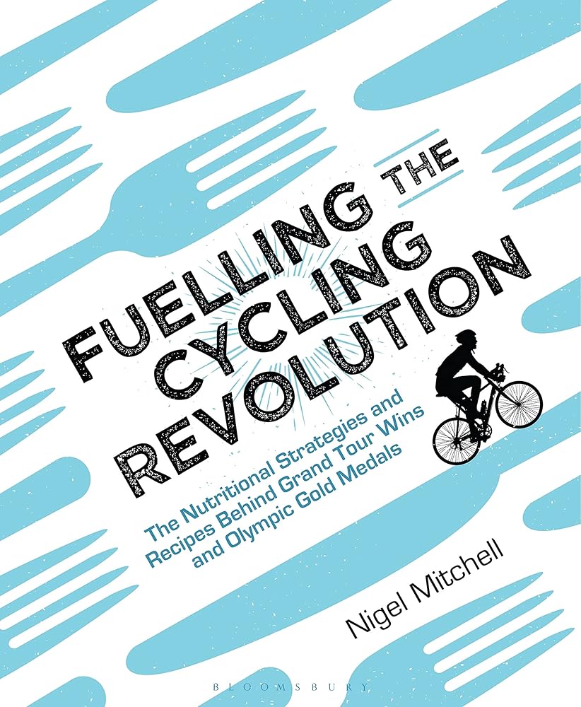 Fuelling the Cycling Revolution: The Nutritional Strategies and Recipes Behind Grand Tour Wins and Olympic Gold Medals cover image