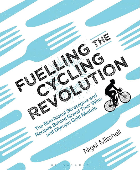 Fuelling the Cycling Revolution: The Nutritional Strategies and Recipes Behind Grand Tour Wins and Olympic Gold Medals cover image