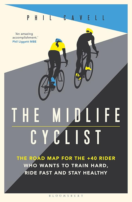 The Midlife Cyclist: The Road Map for the +40 Rider Who Wants to Train Hard, Ride Fast and Stay Healthy cover image