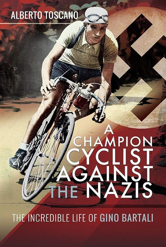A Champion Cyclist Against the Nazis: The Incredible Life of Gino Bartali cover image