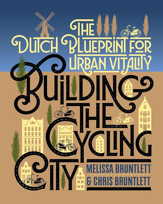 Building the Cycling City: The Dutch Blueprint for Urban Vitality cover image