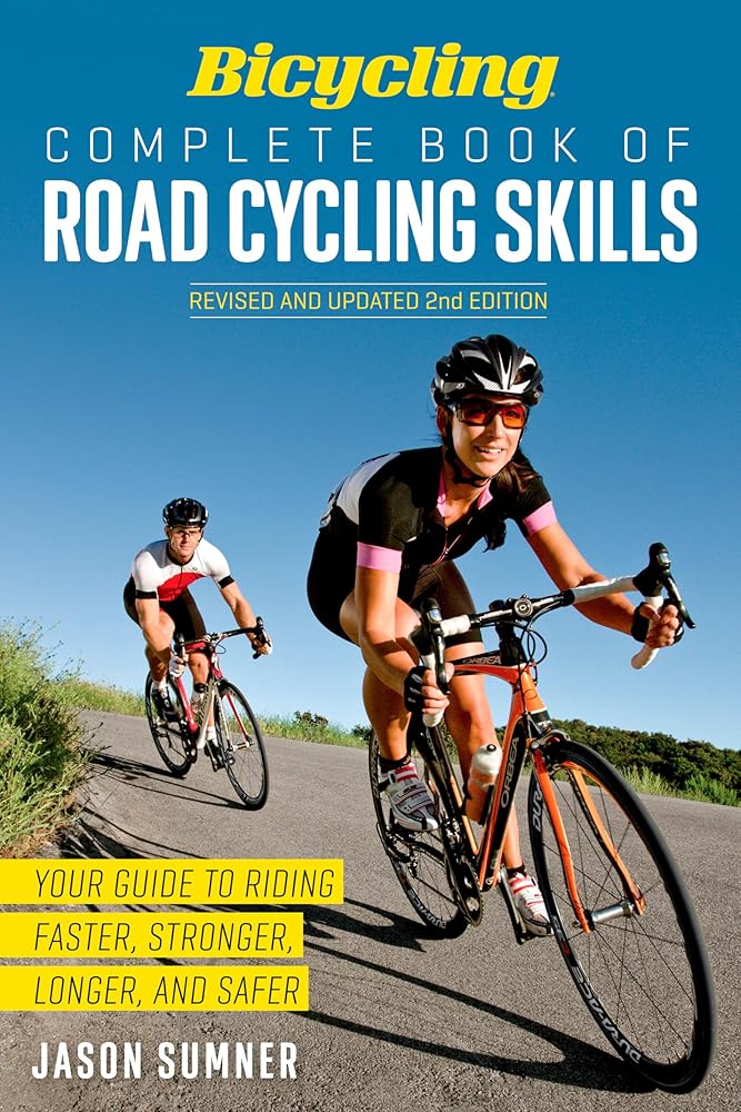 Bicycling Complete Book of Road Cycling Skills: Your Guide to Riding Faster, Stronger, Longer, and Safer cover image
