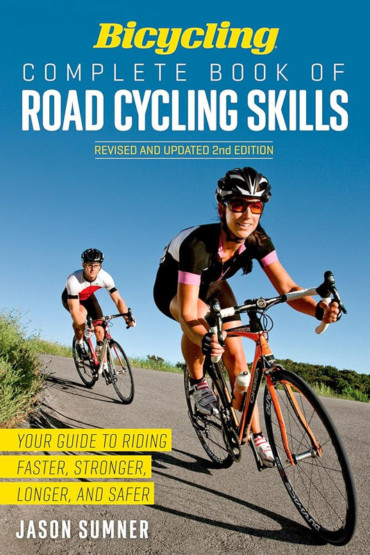 Bicycling Complete Book of Road Cycling Skills: Your Guide to Riding Faster, Stronger, Longer, and Safer cover image