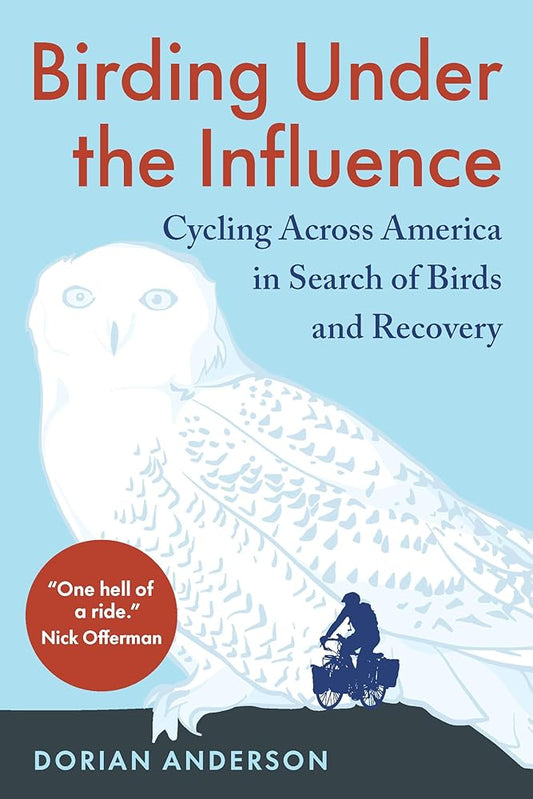 Birding Under the Influence: Cycling Across America in Search of Birds and Recovery cover image