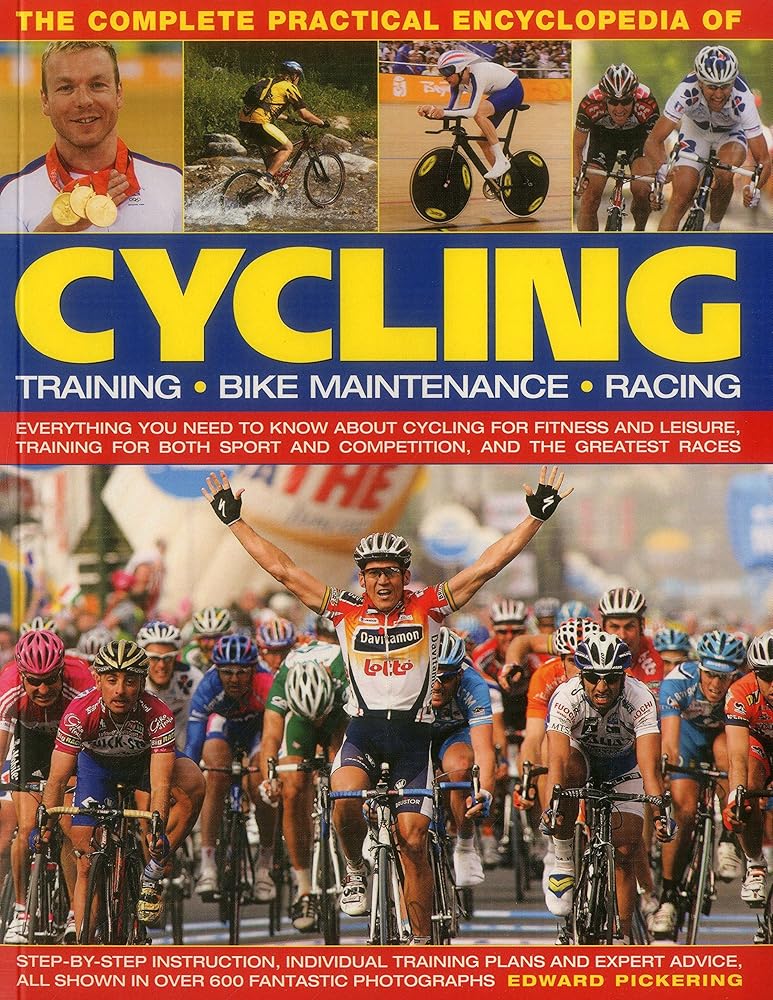 The Complete Practical Encyclopedia of Cycling: Everything you need to know about cycling for fitness and leisure, training for both sport and competition, and the greatest races cover image