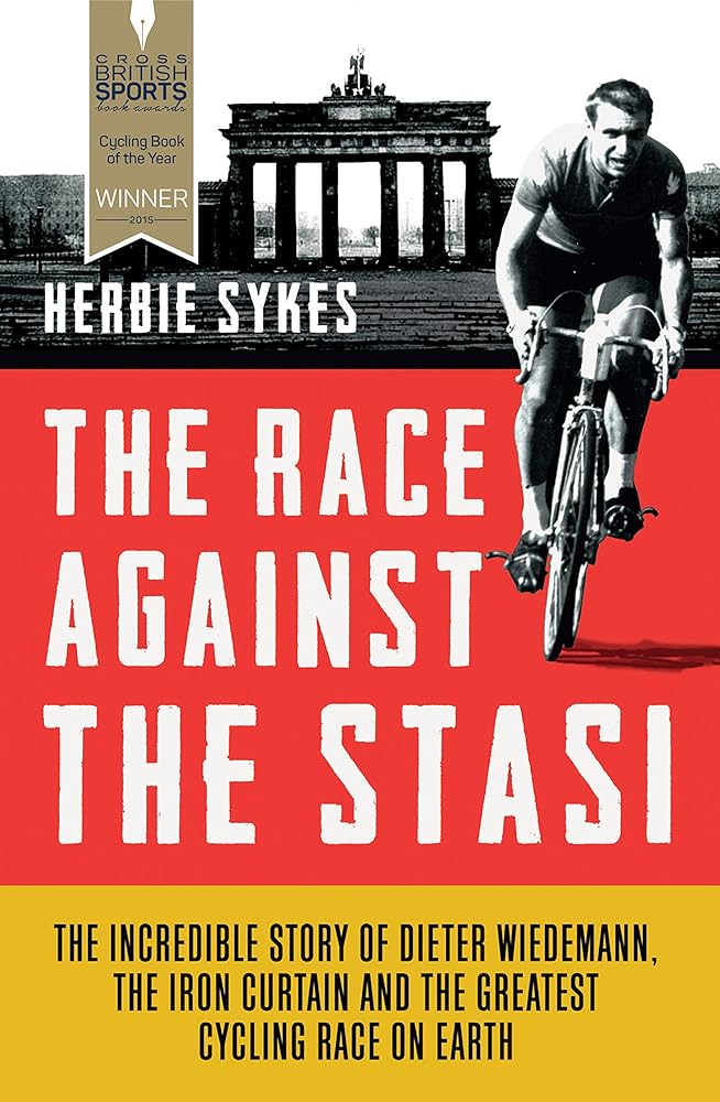 The Race Against the Stasi: The Incredible Story of Dieter Wiedemann, the Iron Curtain and the Greatest Cycling Race on Earth cover image