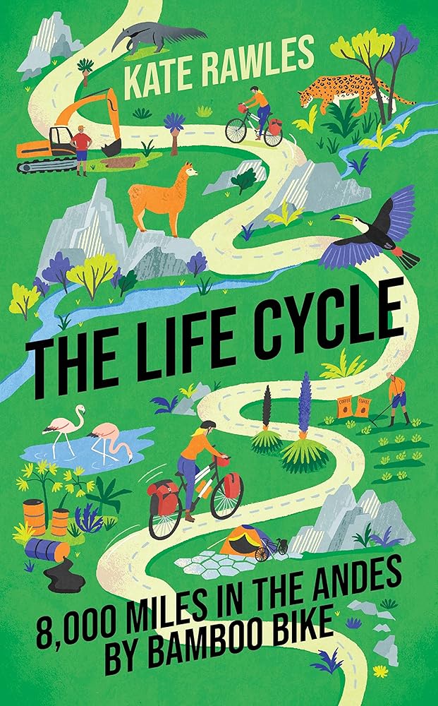 The Life Cycle: 8,000 Miles in the Andes by Bamboo Bike cover image