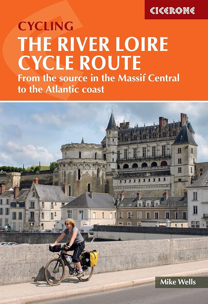 The River Loire Cycle Route: From the Source in the Massif Central to the Atlantic Coast (Cicerone Cycling Guides) cover image