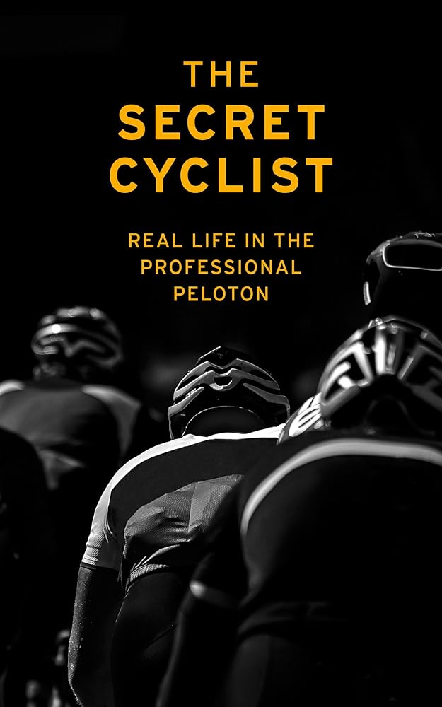 The Secret Cyclist: Real Life as a Rider in the Professional Peloton cover image