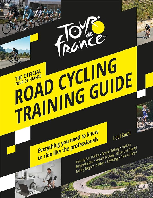 Tour de France Road Cycling Training Guide: Everything you need to know to ride like the professionals cover image