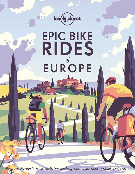 Lonely Planet Epic Bike Rides of Europe: Detailed Itineraries | Insider Tips | Explore Europe’s most thrilling cycling routes cover image