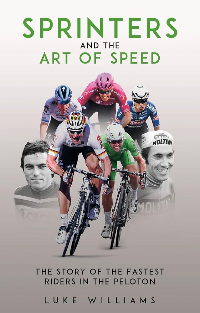 Sprinters and the Art of Speed: The Story of the Fastest Riders in the Peloton cover image