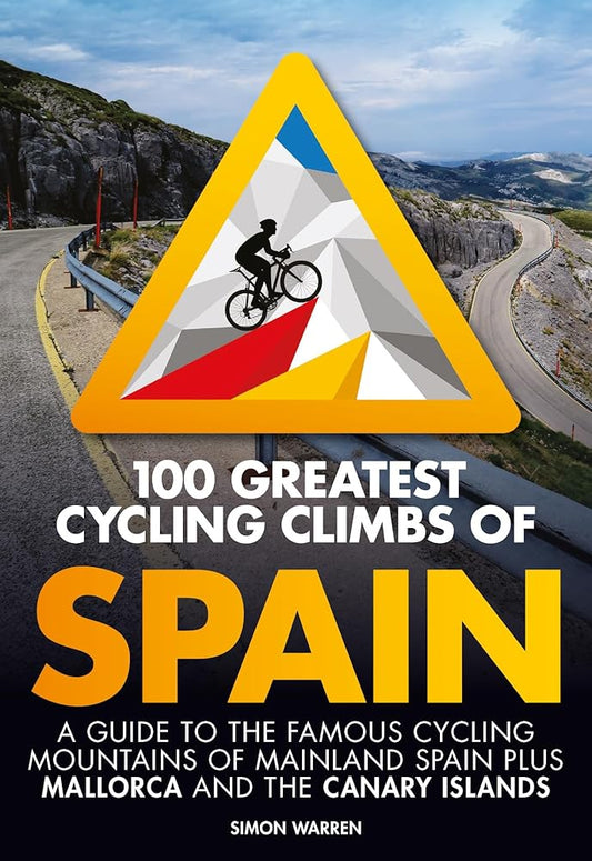 100 Greatest Cycling Climbs of Spain: A Guide to the Famous Cycling Mountains of Mainland Spain Plus Mallorca and the Canary Islands cover image