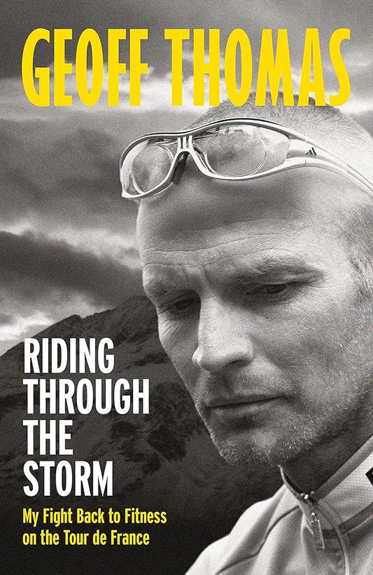 Riding Through The Storm: My Fight Back to Fitness on the Tour de France cover image