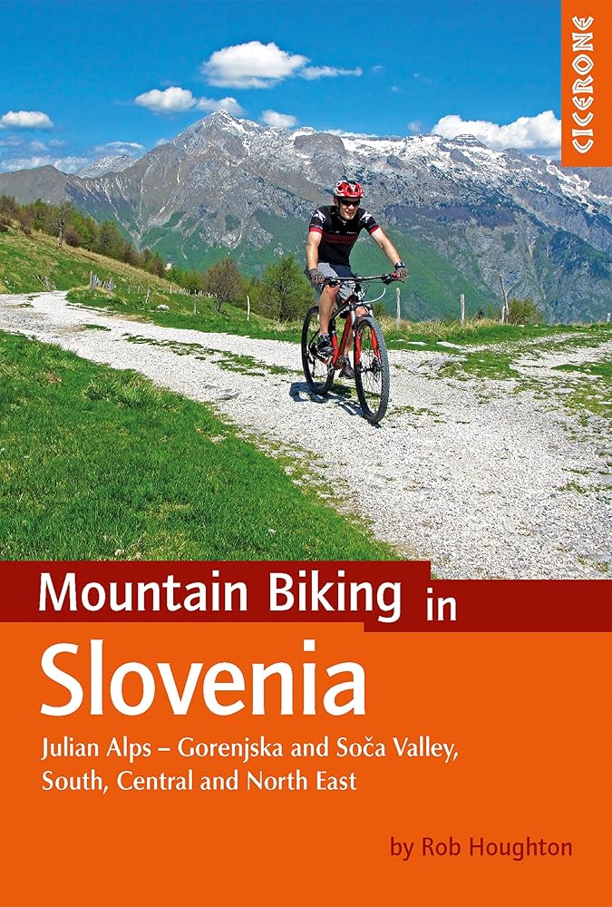Mountain Biking in Slovenia: Julian Alps - Gorenjska and Soca Valley, Southern, Central and the North East (Cicerone Mountain Biking Guides) cover image
