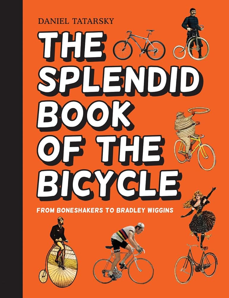 The Splendid Book of the Bicycle: From boneshakers to Bradley Wiggins cover image