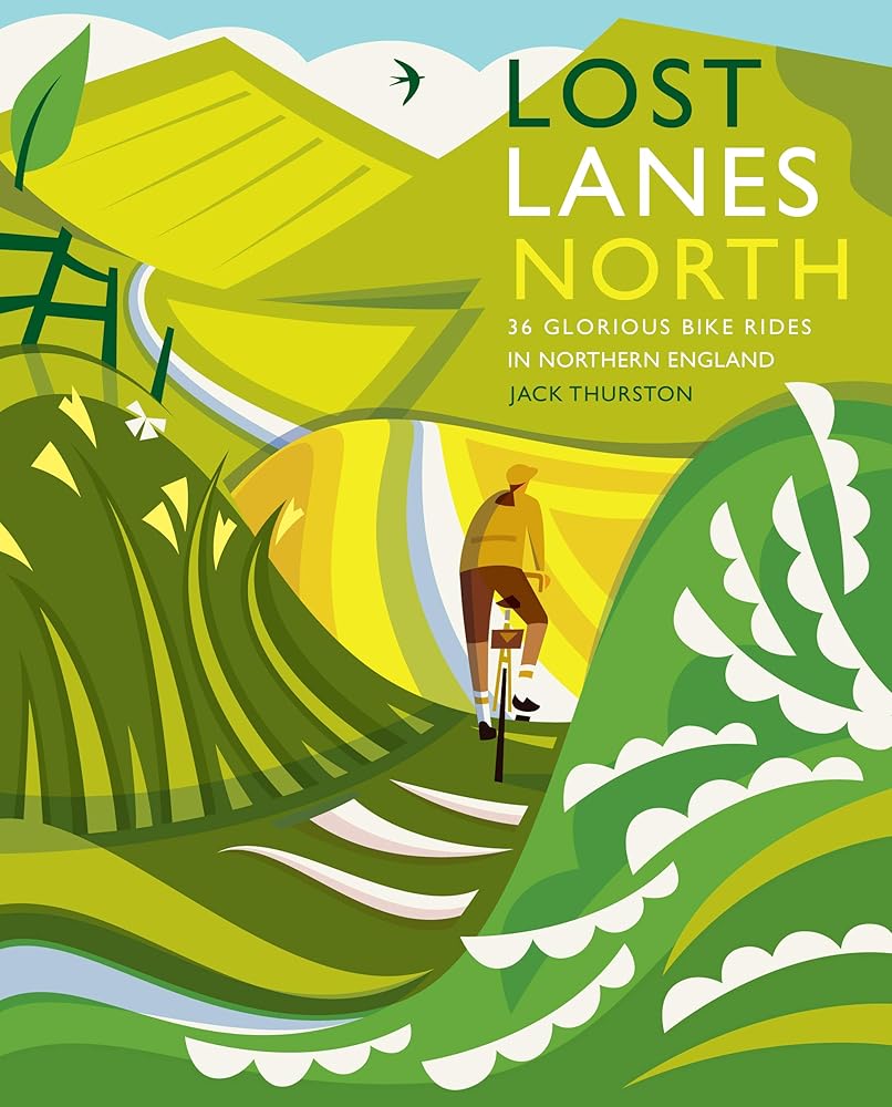 Lost Lanes North: 36 Glorious Bike Rides in Yorkshire, the Lake District, Northumberland and Northern England cover image