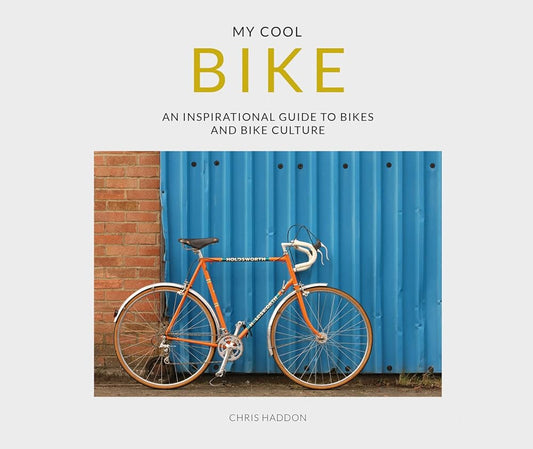 My Cool Bike: an inspirational guide to bikes and bike culture cover image