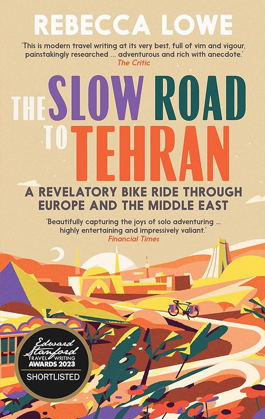The Slow Road to Tehran: A Revelatory Bike Ride through Europe and the Middle East cover image
