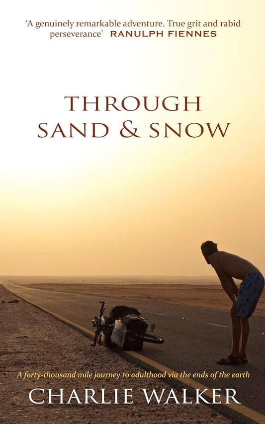 Through Sand & Snow: a man, a bicycle, and a 43,000-mile journey to adulthood via the ends of the Earth cover image